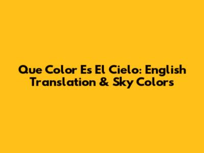 Que Color Es El Cielo: English Translation & Sky Colors