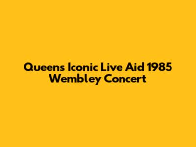 Queen's Iconic Live Aid 1985 Wembley Concert