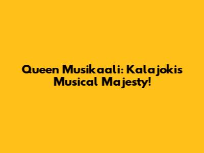 Queen Musikaali: Kalajoki's Musical Majesty!