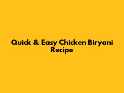 Quick & Easy Chicken Biryani Recipe