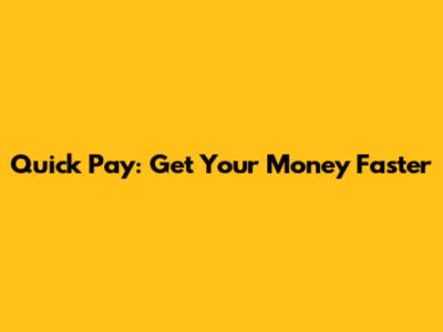 Quick Pay: Get Your Money Faster