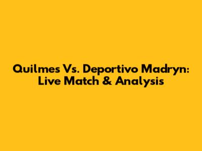 Quilmes Vs. Deportivo Madryn: Live Match & Analysis