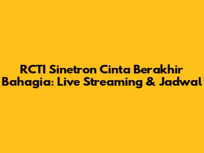 RCTI Sinetron Cinta Berakhir Bahagia: Live Streaming & Jadwal