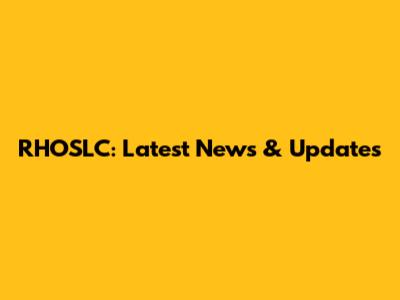 RHOSLC: Latest News & Updates