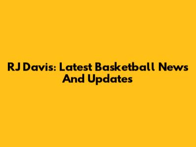 RJ Davis: Latest Basketball News And Updates