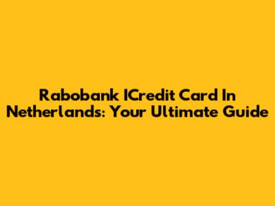 Rabobank ICredit Card In Netherlands: Your Ultimate Guide