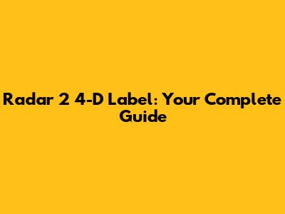 Radar 2 4-D Label: Your Complete Guide