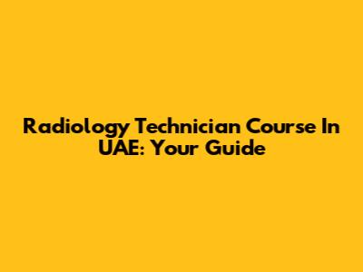 Radiology Technician Course In UAE: Your Guide