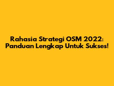 Rahasia Strategi OSM 2022: Panduan Lengkap Untuk Sukses!