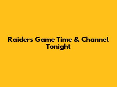 Raiders Game Time & Channel Tonight