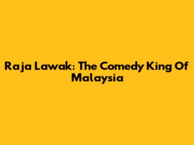 Raja Lawak: The Comedy King Of Malaysia