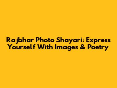 Rajbhar Photo Shayari: Express Yourself With Images & Poetry