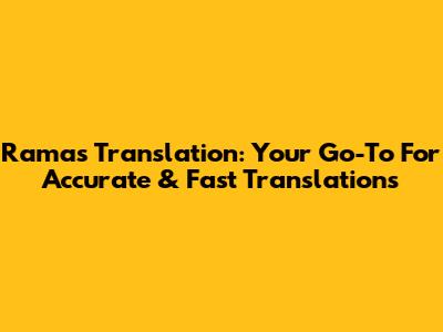Ramas Translation: Your Go-To For Accurate & Fast Translations