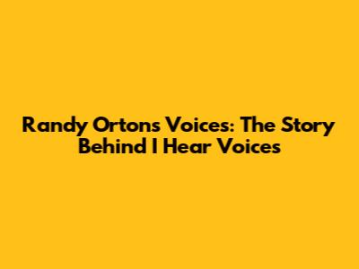 Randy Orton's Voices: The Story Behind "I Hear Voices"