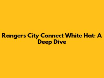 Rangers City Connect White Hat: A Deep Dive