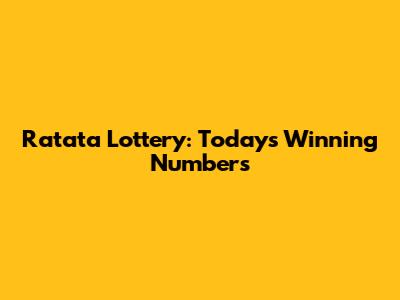 Ratata Lottery: Today's Winning Numbers