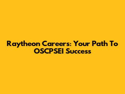Raytheon Careers: Your Path To OSCPSEI Success