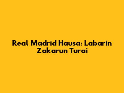 Real Madrid Hausa: Labarin Zakarun Turai