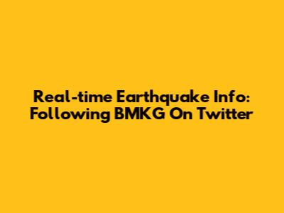 Real-time Earthquake Info: Following BMKG On Twitter
