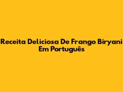 Receita Deliciosa De Frango Biryani Em Português