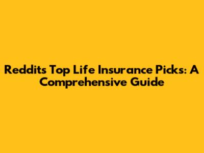 Reddit's Top Life Insurance Picks: A Comprehensive Guide