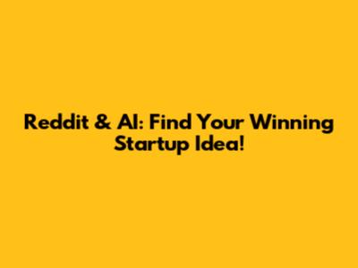 Reddit & AI: Find Your Winning Startup Idea!