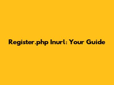 Register.php Inurl: Your Guide