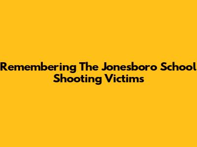 Remembering The Jonesboro School Shooting Victims