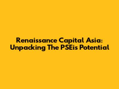 Renaissance Capital Asia: Unpacking The PSEi's Potential