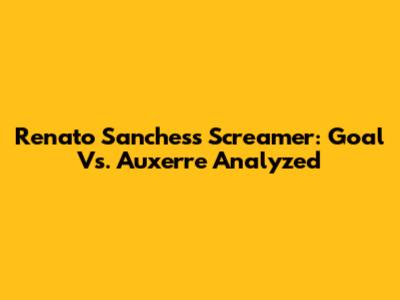 Renato Sanches's Screamer: Goal Vs. Auxerre Analyzed