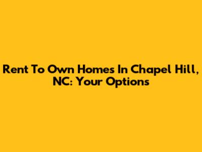 Rent To Own Homes In Chapel Hill, NC: Your Options