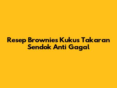 Resep Brownies Kukus Takaran Sendok Anti Gagal