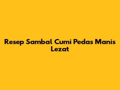 Resep Sambal Cumi Pedas Manis Lezat