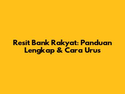 Resit Bank Rakyat: Panduan Lengkap & Cara Urus
