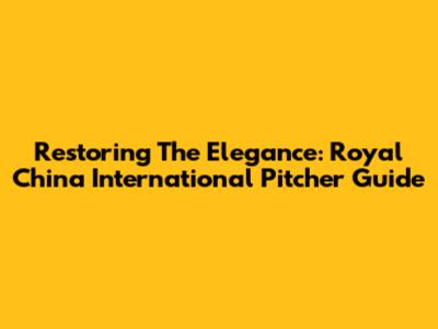 Restoring The Elegance: Royal China International Pitcher Guide