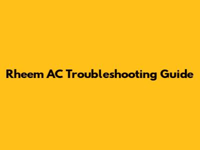 Rheem AC Troubleshooting Guide