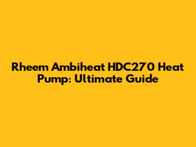 Rheem Ambiheat HDC270 Heat Pump: Ultimate Guide