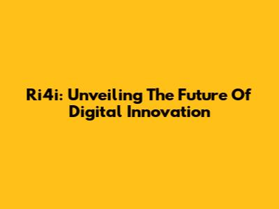 Ri4i: Unveiling The Future Of Digital Innovation