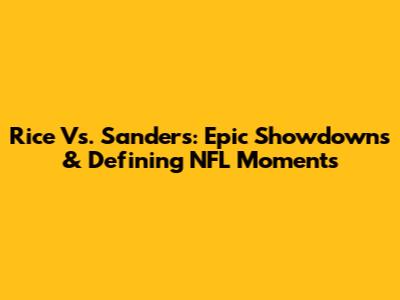 Rice Vs. Sanders: Epic Showdowns & Defining NFL Moments