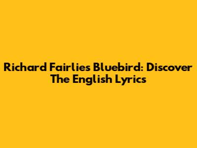 Richard Fairlie's Bluebird: Discover The English Lyrics