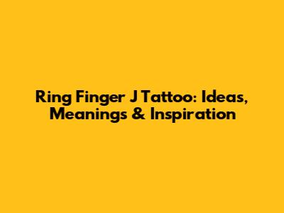 Ring Finger J Tattoo: Ideas, Meanings & Inspiration