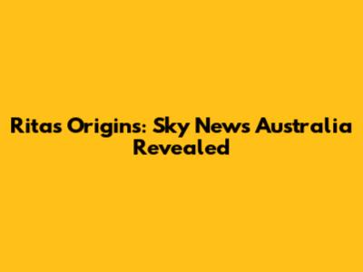 Rita's Origins: Sky News Australia Revealed