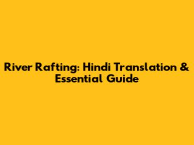 River Rafting: Hindi Translation & Essential Guide