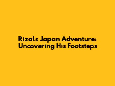 Rizal's Japan Adventure: Uncovering His Footsteps