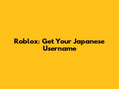 Roblox: Get Your Japanese Username