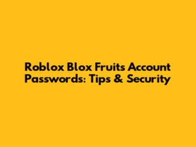 Roblox Blox Fruits Account Passwords: Tips & Security