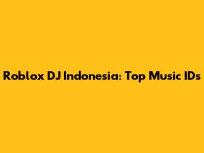 Roblox DJ Indonesia: Top Music IDs