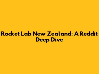 Rocket Lab New Zealand: A Reddit Deep Dive