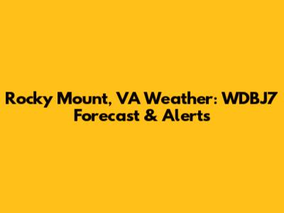 Rocky Mount, VA Weather: WDBJ7 Forecast & Alerts