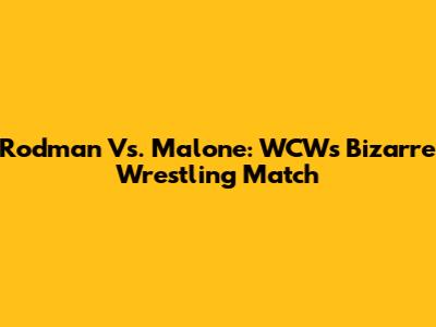 Rodman Vs. Malone: WCW's Bizarre Wrestling Match